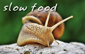 .. slow food